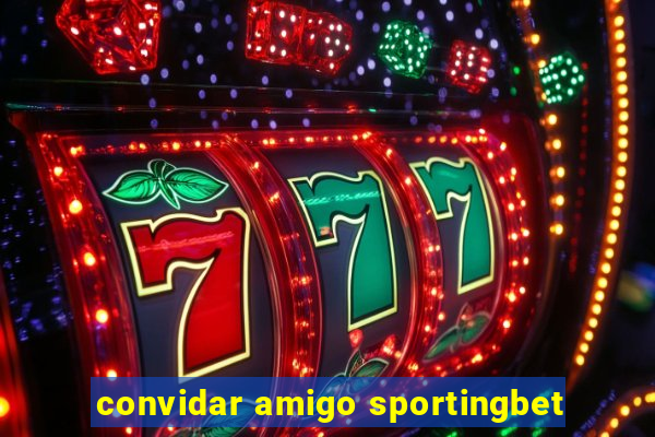 convidar amigo sportingbet